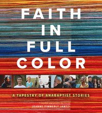 bokomslag Faith in Full Color: A Tapestry of Anabaptist Stories