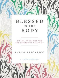 bokomslag Blessed Is the Body: Disability Justice and the Community of Christ