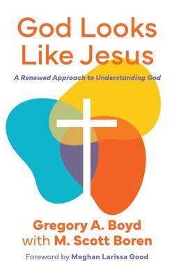 bokomslag God Looks Like Jesus: A Renewed Approach to Understanding God