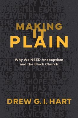 Making It Plain: Why We Need Anabaptism and the Black Church 1