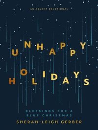 bokomslag Unhappy Holidays: Blessings for a Blue Christmas