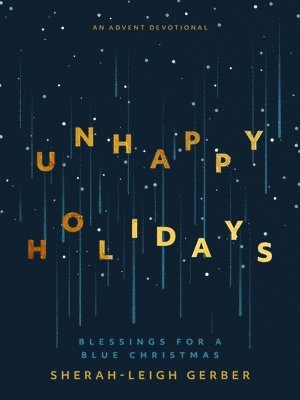 Unhappy Holidays: Blessings for a Blue Christmas 1