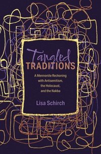 bokomslag Tangled Traditions: A Mennonite Reckoning with Antisemitism, the Holocaust, and the Nakba