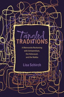 bokomslag Tangled Traditions: A Mennonite Reckoning with Antisemitism, the Holocaust, and the Nakba