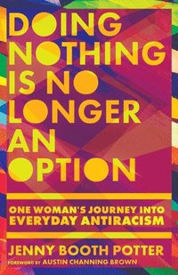 bokomslag Doing Nothing Is No Longer an Option - One Woman`s Journey into Everyday Antiracism
