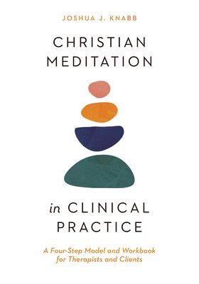 bokomslag Christian Meditation in Clinical Practice - A Four-Step Model and Workbook for Therapists and Clients