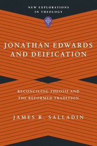 bokomslag Jonathan Edwards and Deification - Reconciling Theosis and the Reformed Tradition