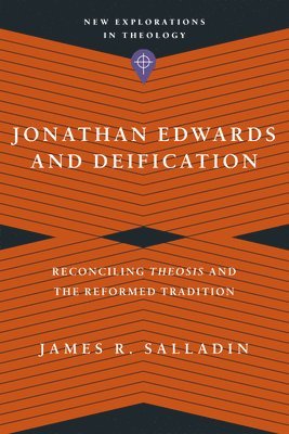 bokomslag Jonathan Edwards and Deification - Reconciling Theosis and the Reformed Tradition