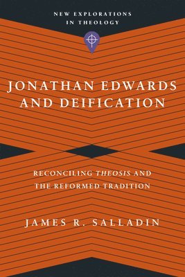 bokomslag Jonathan Edwards and Deification  Reconciling Theosis and the Reformed Tradition