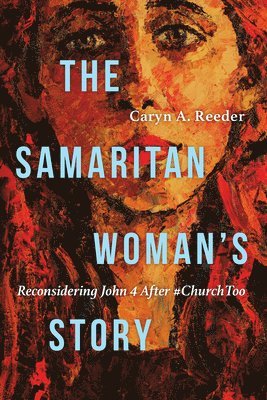 bokomslag Samaritan Woman`s Story - Reconsidering John 4 After #ChurchToo