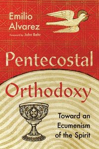 bokomslag Pentecostal Orthodoxy  Toward an Ecumenism of the Spirit