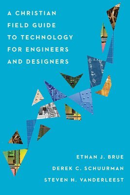 A Christian Field Guide to Technology for Engineers and Designers 1