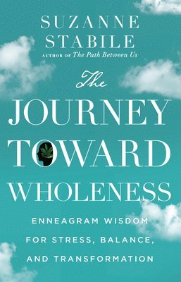 bokomslag The Journey Toward Wholeness  Enneagram Wisdom for Stress, Balance, and Transformation