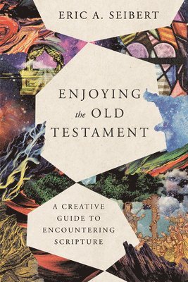 bokomslag Enjoying the Old Testament  A Creative Guide to Encountering Scripture