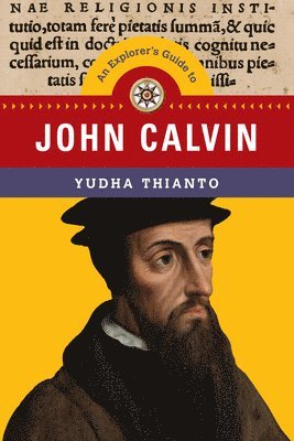 Explorer`s Guide to John Calvin