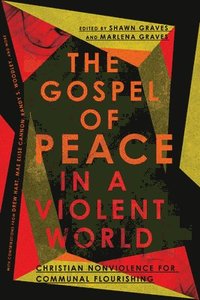 bokomslag The Gospel of Peace in a Violent World  Christian Nonviolence for Communal Flourishing