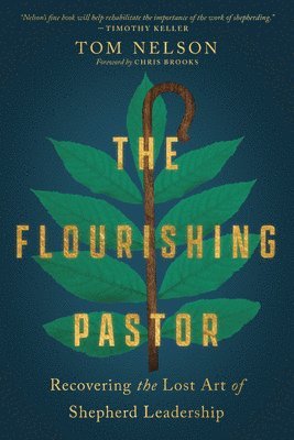 Tom Nelson, Chris Brooks - Flourishing Pastor – Recovering the Lost Art of Shepherd Leadership, Häftad