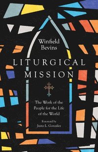 bokomslag Liturgical Mission  The Work of the People for the Life of the World