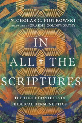 In All the Scriptures  The Three Contexts of Biblical Hermeneutics 1