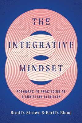 bokomslag The Integrative Mindset: Pathways to Practicing as a Christian Clinician