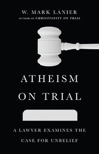 bokomslag Atheism on Trial  A Lawyer Examines the Case for Unbelief