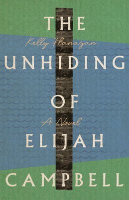 bokomslag The Unhiding of Elijah Campbell  A Novel