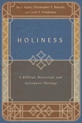 bokomslag Holiness - A Biblical, Historical, and Systematic Theology