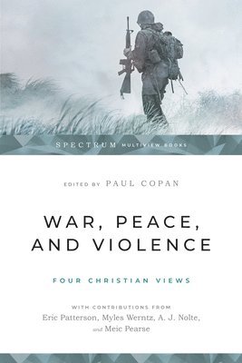 Paul Copan, Paul Copan - War, Peace, and Violence: Four Christian Views, Häftad