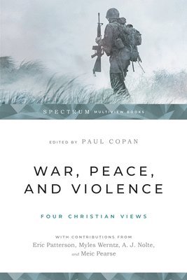 War, Peace, and Violence: Four Christian Views 1