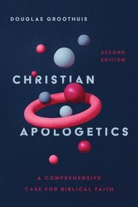 bokomslag Christian Apologetics  A Comprehensive Case for Biblical Faith