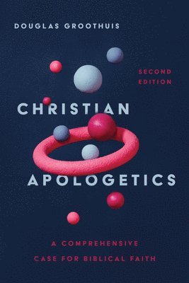 bokomslag Christian Apologetics - A Comprehensive Case for Biblical Faith
