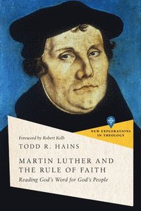 bokomslag Martin Luther and the Rule of Faith - Reading God`s Word for God`s People