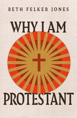 Beth Felker Jones, Beth Felker Jones - Why I Am Protestant, Häftad