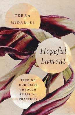 bokomslag Hopeful Lament - Tending Our Grief Through Spiritual Practices