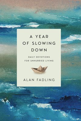 A Year of Slowing Down  Daily Devotions for Unhurried Living 1