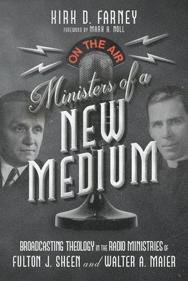bokomslag Ministers of a New Medium  Broadcasting Theology in the Radio Ministries of Fulton J. Sheen and Walter A. Maier