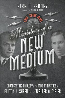 bokomslag Ministers of a New Medium - Broadcasting Theology in the Radio Ministries of Fulton J. Sheen and Walter A. Maier