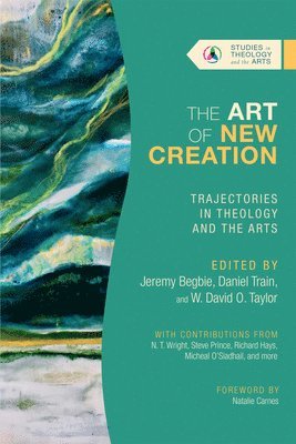 Art of New Creation – Trajectories in Theology and the Arts