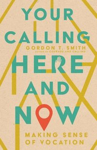 bokomslag Your Calling Here and Now - Making Sense of Vocation