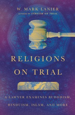 bokomslag Religions on Trial  A Lawyer Examines Buddhism, Hinduism, Islam, and More