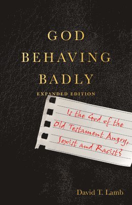 bokomslag God Behaving Badly - Is the God of the Old Testament Angry, Sexist and Racist?
