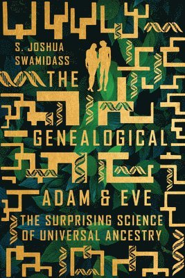 S. Joshua Swamidass - Genealogical Adam and Eve – The Surprising Science of Universal Ancestry, Häftad