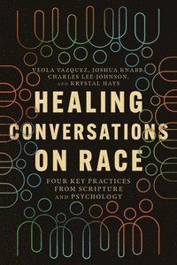 bokomslag Healing Conversations on Race - Four Key Practices from Scripture and Psychology