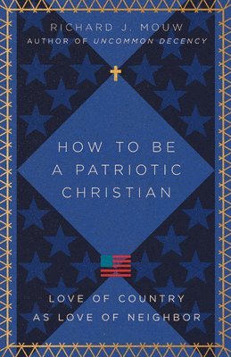 How to Be a Patriotic Christian  Love of Country as Love of Neighbor 1