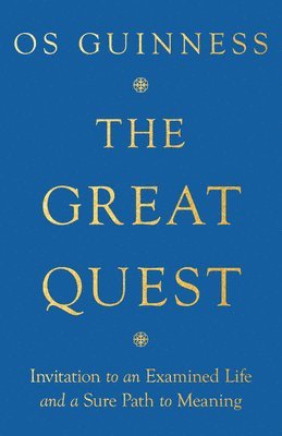 Os Guinness - Great Quest – Invitation to an Examined Life and a Sure Path to Meaning, Häftad