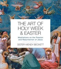 bokomslag The Art of Holy Week and Easter: Meditations on the Passion and Resurrection of Jesus