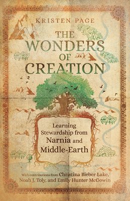 Kristen Page, Christina Biebe Lake, Noah J. Toly, Emily Hunter Mcgowin - Wonders of Creation – Learning Stewardship from Narnia and Middle–Earth, Häftad