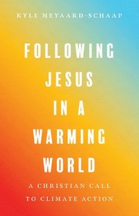 bokomslag Following Jesus in a Warming World - A Christian Call to Climate Action