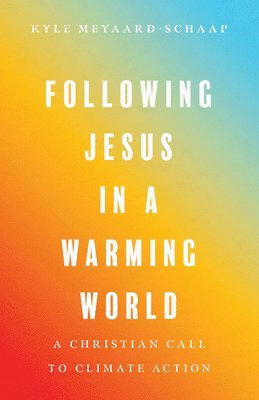 bokomslag Following Jesus in a Warming World - A Christian Call to Climate Action