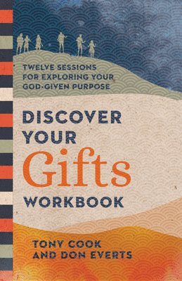 Tony Cook, Don Everts - Discover Your Gifts Workbook – Twelve Sessions for Exploring Your God–Given Purpose, Häftad